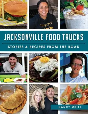 Jacksonville Food Trucks: Történetek és receptek az útról - Jacksonville Food Trucks: Stories & Recipes from the Road