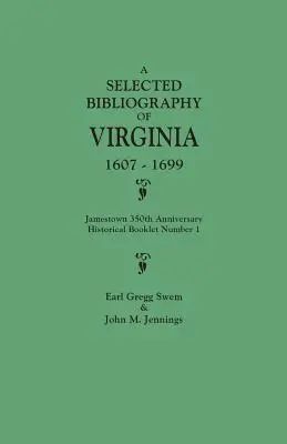 Virginia válogatott bibliográfiája, 1607-1699. Jamestown 350. évfordulója alkalmából kiadott 1. számú történelmi füzet - Selected Bibliography of Virginia, 1607-1699. Jamestown 350th Anniversary Historical Booklet Number 1