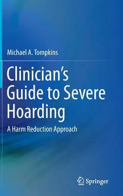 Klinikai útmutató a súlyos gyűjtögetéshez: A Harm Reduction Approach - Clinician's Guide to Severe Hoarding: A Harm Reduction Approach