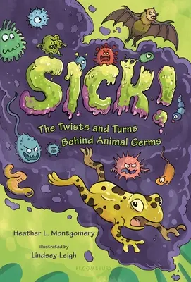 Beteg!: Az állati baktériumok mögött rejlő fordulatok és csavarok - Sick!: The Twists and Turns Behind Animal Germs