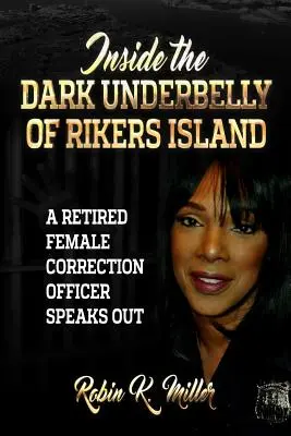 A Rikers-sziget sötét bugyraiban: (Egy nyugalmazott női büntetés-végrehajtási tiszt beszél) - Inside the Dark Underbelly of Rikers Island: (A Retired Female Correction Officer Speaks Out)