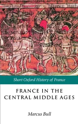 Franciaország a középkorban: 900-1200 - France in the Central Middle Ages: 900-1200