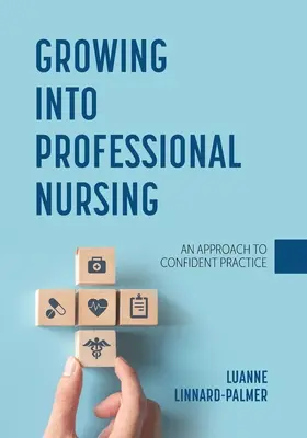 A hivatásos ápolásba való belenövés: A magabiztos gyakorlat megközelítése - Growing into Professional Nursing: An Approach to Confident Practice