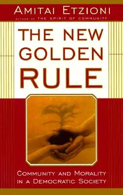 Az új aranyszabály: Közösség és erkölcs a demokratikus társadalomban - The New Golden Rule: Community and Morality in a Democratic Society