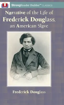 Frederick Douglass, egy amerikai rabszolga életének elbeszélése: A StrongReader Builder(TM) Classic for Dyslexic and Struggling Readers: A StrongReader Builder(TM) Classic for Dyslexic and Struggling Readers - Narrative of the Life of Frederick Douglass, an American Slave: A StrongReader Builder(TM) Classic for Dyslexic and Struggling Readers