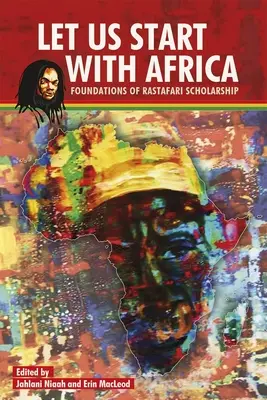Kezdjük Afrikával: A rasztafari ösztöndíj alapjai - Let Us Start with Africa: Foundations of Rastafari Scholarship