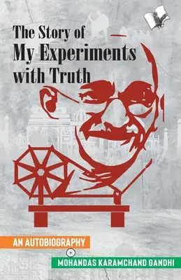 Az igazsággal tett kísérleteim története (Mahatma Gandhi önéletrajza) - The Story of My Experiments with Truth (Mahatma Gandhi's Autobiography)