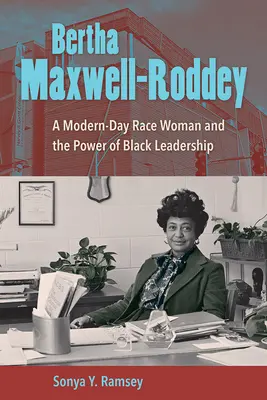 Bertha Maxwell-Roddey: Eine rassische Frau von heute und die Kraft schwarzer Führerschaft - Bertha Maxwell-Roddey: A Modern-Day Race Woman and the Power of Black Leadership