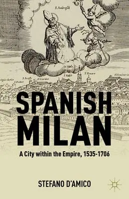 Spanyol Milánó: A város a birodalomban, 1535-1706 - Spanish Milan: A City Within the Empire, 1535-1706