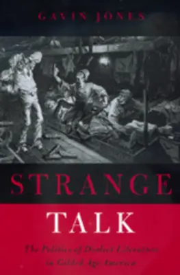 Furcsa beszéd: A nyelvjárási irodalom politikája az aranykor Amerikájában - Strange Talk: The Politics of Dialect Literature in Gilded Age America