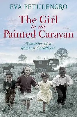 A lány a festett lakókocsiban: Egy roma gyermekkor emlékei - The Girl in the Painted Caravan: Memories of a Romany Childhood