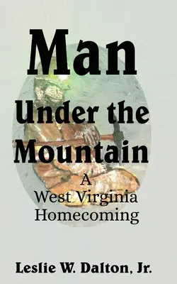 Ember a hegy alatt: A West Virginia Homecoming - Man Under the Mountain: A West Virginia Homecoming