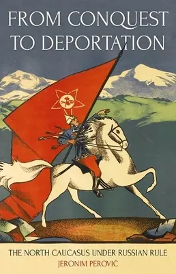 A hódítástól a deportálásig: Az Észak-Kaukázus orosz uralom alatt - From Conquest to Deportation: The North Caucasus Under Russian Rule