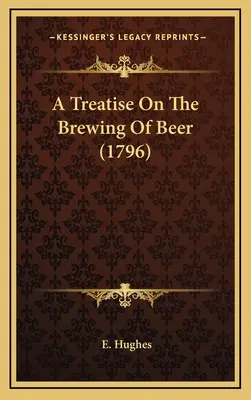 Értekezés a sörfőzésről (1796) - A Treatise On The Brewing Of Beer (1796)
