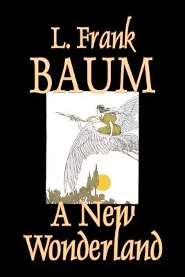 A New Wonderland by L. Frank Baum, Fiction, Fantasy, Fairy Tales, Folk Tales, Folk Tales, Legendák és mitológia - A New Wonderland by L. Frank Baum, Fiction, Fantasy, Fairy Tales, Folk Tales, Legends & Mythology