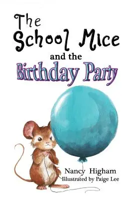 Az iskolai egerek és a születésnapi parti: 6. könyv 6-12 éves fiúknak és lányoknak. - The School Mice and the Birthday Party: Book 6 For both boys and girls ages 6-12 Grades: 1-6