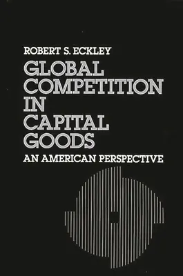 Globális verseny a beruházási javak terén: Egy amerikai perspektíva - Global Competition in Capital Goods: An American Perspective