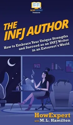 Az INFJ szerző: Hogyan fogadjuk el egyedi erősségeinket, és hogyan lehetünk sikeresek INFJ íróként az extrovertáltak világában? - The INFJ Author: How to Embrace Your Unique Strengths and Succeed as an INFJ Writer in an Extrovert's World