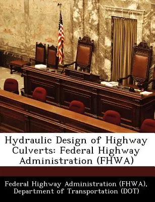 Az autópálya átereszek hidraulikai tervezése: Federal Highway Administration (Fhwa) (Federal Highway Administration (Fhwa) D) - Hydraulic Design of Highway Culverts: Federal Highway Administration (Fhwa) (Federal Highway Administration (Fhwa) D)