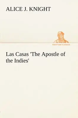 Las Casas „Az Indiák apostola - Las Casas 'The Apostle of the Indies'