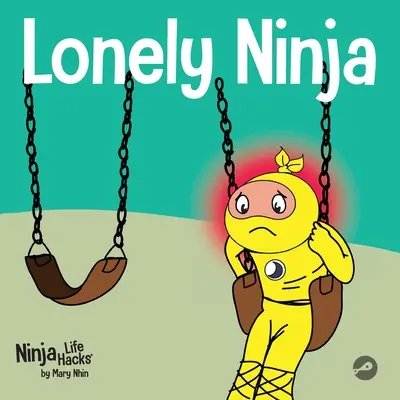 Magányos nindzsa: Gyerekkönyv a magány érzéseiről - Lonely Ninja: A Children's Book About Feelings of Loneliness