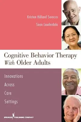 Kognitív viselkedésterápia idősekkel: Innovációk az ellátási környezetben - Cognitive Behavior Therapy with Older Adults: Innovations Across Care Settings