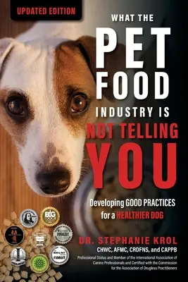 Amit az állateledel-ipar nem mond el Önnek: Jó gyakorlatok kialakítása az egészségesebb kutyákért - What the Pet Food Industry Is Not Telling You: Developing Good Practices for a Healthier Dog
