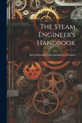 A gőzgépész kézikönyve - The Steam Engineer's Handbook