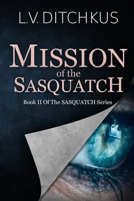 A jeti küldetése: A jeti sorozat II. könyve - Mission of the Sasquatch: Book II of The Sasquatch Series