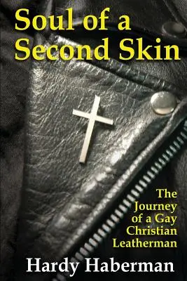 Egy második bőr lelke: Egy meleg keresztény bőrműves utazása - Soul of a Second Skin: The Journey of a Gay Christian Leatherman