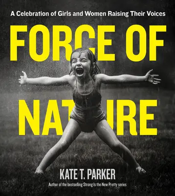 A természet ereje: A hangjukat felemelő lányok és nők ünneplése - Force of Nature: A Celebration of Girls and Women Raising Their Voices