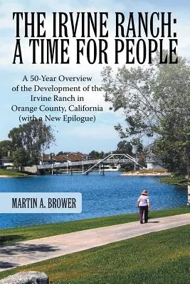 Az Irvine Ranch: A Time for People: A 50-Year Overview of the Development of the Irvine Ranch in Orange County, California (with a New - The Irvine Ranch: A Time for People: A 50-Year Overview of the Development of the Irvine Ranch in Orange County, California (with a New