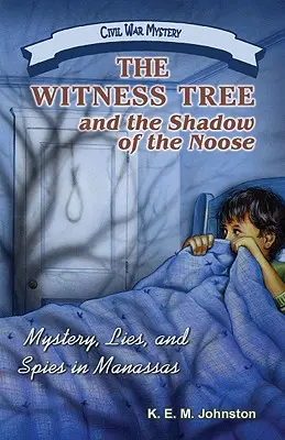 A tanúfa és a hurok árnyéka: Rejtély, hazugságok és kémek Manassasban - The Witness Tree and the Shadow of the Noose: Mystery, Lies, and Spies in Manassas