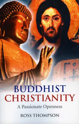 Buddhista kereszténység: Szenvedélyes nyitottság - Buddhist Christianity: A Passionate Openness