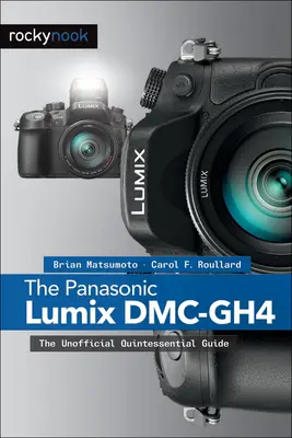 A Panasonic Lumix DMC-Gh4: A nem hivatalos, alapvető kézikönyv - The Panasonic Lumix DMC-Gh4: The Unofficial Quintessential Guide