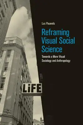 A vizuális társadalomtudomány átformálása: Egy vizuálisabb szociológia és antropológia felé - Reframing Visual Social Science: Towards a More Visual Sociology and Anthropology