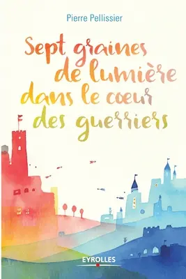 Sept graines de lumire dans le coeur des guerriers (Szeptemberi fényszálak a gerillák szívében) - Sept graines de lumire dans le coeur des guerriers