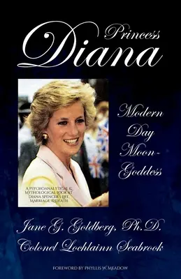 Diana hercegnő, a modern kori holdistennő: Pszichoanalitikus és mitológiai pillantás Diana Spencer életére, házasságára és halálára - Princess Diana, Modern Day Moon-Goddess: A Psychoanalytical and Mythological Look at Diana Spencer's Life, Marriage, and Death