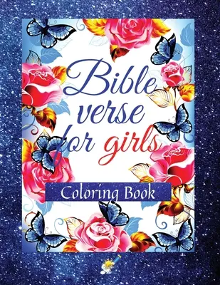 Biblia versek lányoknak: Színezőkönyv motiváló és inspiráló versekkel a Szentírásból 8-12 éves korú lányok számára - Bible Verse for Girls: A Coloring Book with Motivational and Inspirational Verse from Scripture for Girls Ages 8-12