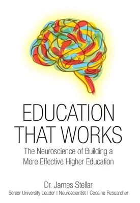 Működő oktatás: A hatékonyabb felsőoktatás kiépítésének idegtudománya - Education That Works: The Neuroscience of Building a More Effective Higher Education