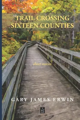 Tizenhat megyét átszelő ösvény: Rövid történetek - Trail Crossing Sixteen Counties: Short Stories