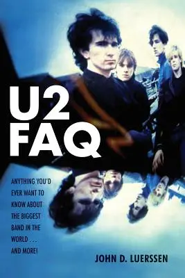 U2 GYIK: Minden, amit a világ legnagyobb zenekaráról tudni szeretnél... És még több! - U2 FAQ: Anything You'd Ever Want to Know About the Biggest Band in the World...And More!