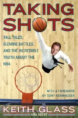 Shooting Shots: Nagy mesék, bizarr csaták és az NBA hihetetlen igazsága - Taking Shots: Tall Tales, Bizarre Battles, and the Incredible Truth about the NBA