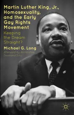 Martin Luther King Jr., a homoszexualitás és a korai melegjogi mozgalom: Keeping the Dream Straight? - Martin Luther King Jr., Homosexuality, and the Early Gay Rights Movement: Keeping the Dream Straight?