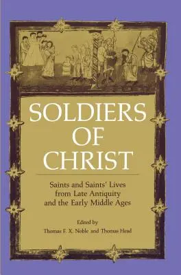 Krisztus katonái: Szentek és szentek élete a késő ókorból és a kora középkorból - Soldiers of Christ: Saints and Saints' Lives from Late Antiquity and the Early Middle Ages