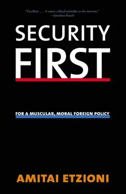 A biztonság az első: Az izmos, erkölcsös külpolitikáért - Security First: For a Muscular, Moral Foreign Policy