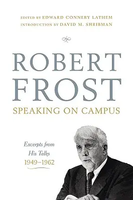 Robert Frost: Frost: Speaking on Campus: Frost: Výňatky z jeho přednášek, 1949-1962 - Robert Frost: Speaking on Campus: Excerpts from His Talks, 1949-1962