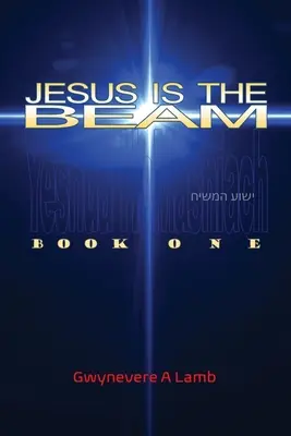 Jézus a gerenda: Első könyv - Jesus Is the Beam: Book One