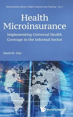 Egészségügyi mikrobiztosítás: Az egyetemes egészségügyi lefedettség megvalósítása az informális szektorban - Health Microinsurance: Implementing Universal Health Coverage in the Informal Sector