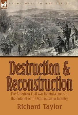 Pusztítás és újjáépítés: a 9. Louisiana-i gyalogezred ezredesének amerikai polgárháborús visszaemlékezései - Destruction and Reconstruction: the American Civil War Reminiscences of the Colonel of the 9th Louisiana Infantry